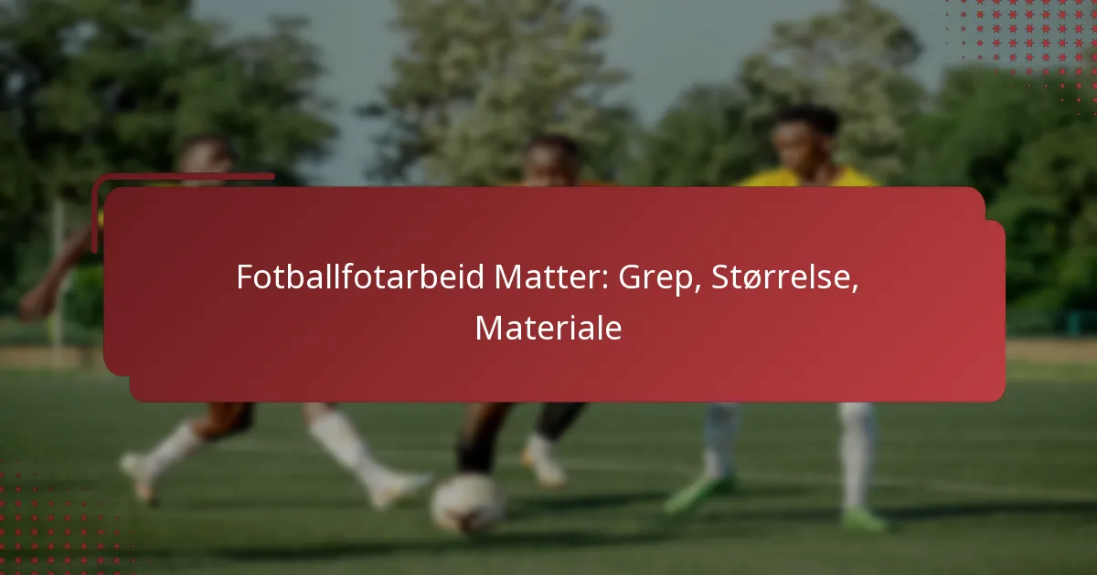 Fotballfotarbeid Matter: Grep, Størrelse, Materiale