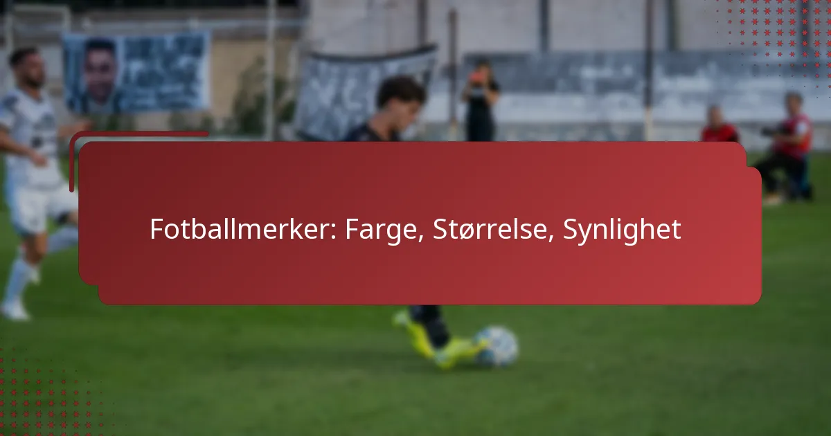 Fotballmerker: Farge, Størrelse, Synlighet