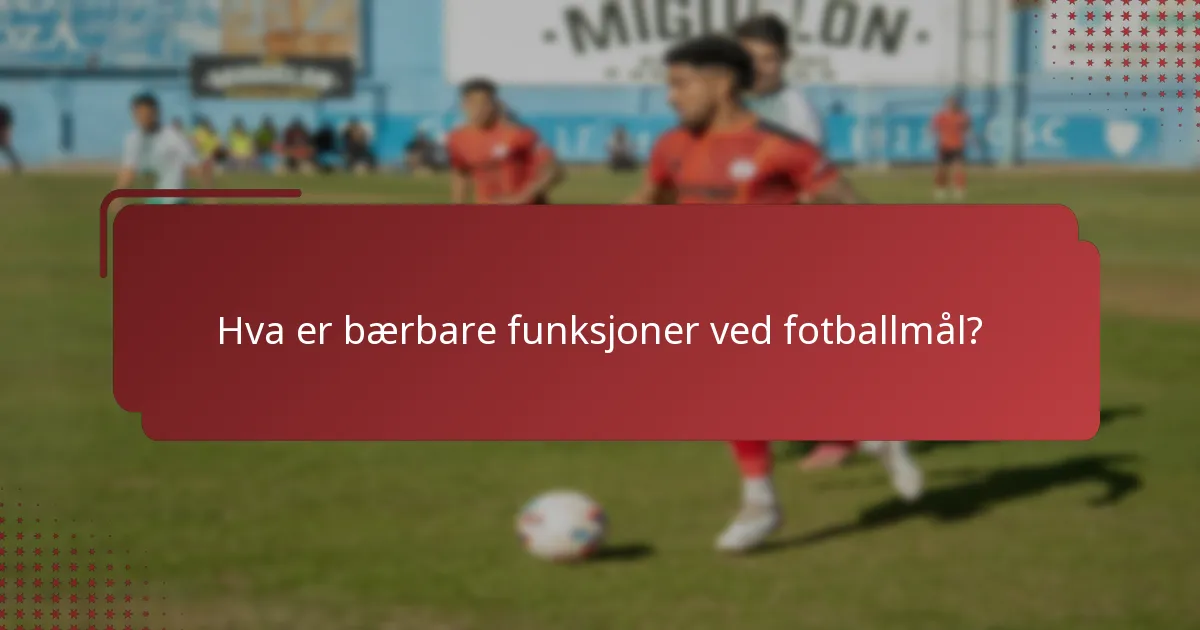 Hva er bærbare funksjoner ved fotballmål?
