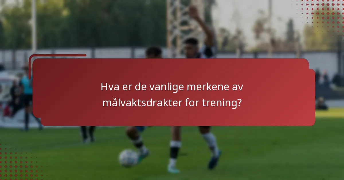 Hva er de vanlige merkene av målvaktsdrakter for trening?
