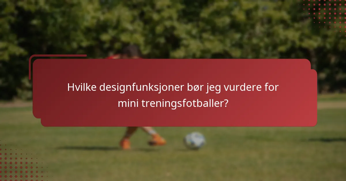 Hvilke designfunksjoner bør jeg vurdere for mini treningsfotballer?
