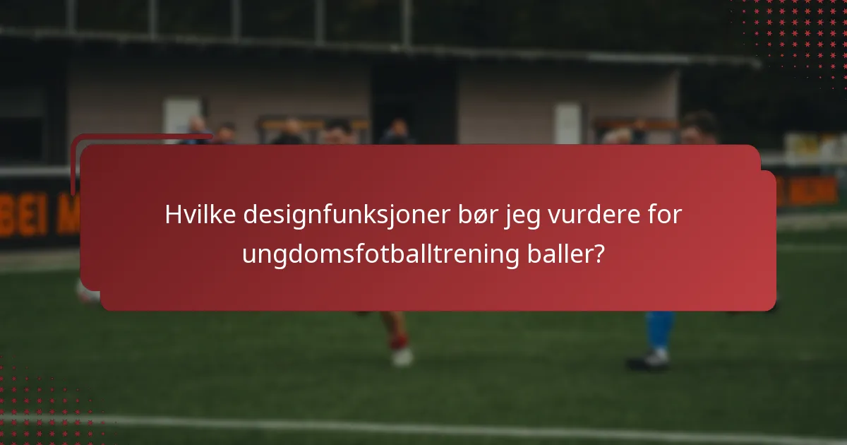 Hvilke designfunksjoner bør jeg vurdere for ungdomsfotballtrening baller?