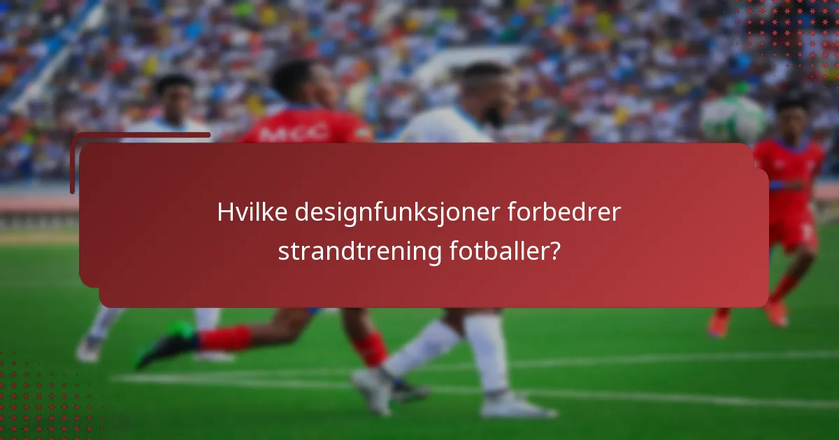 Hvilke designfunksjoner forbedrer strandtrening fotballer?