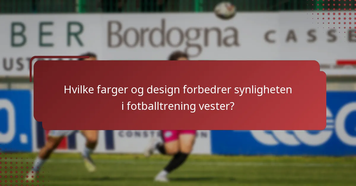 Hvilke farger og design forbedrer synligheten i fotballtrening vester?