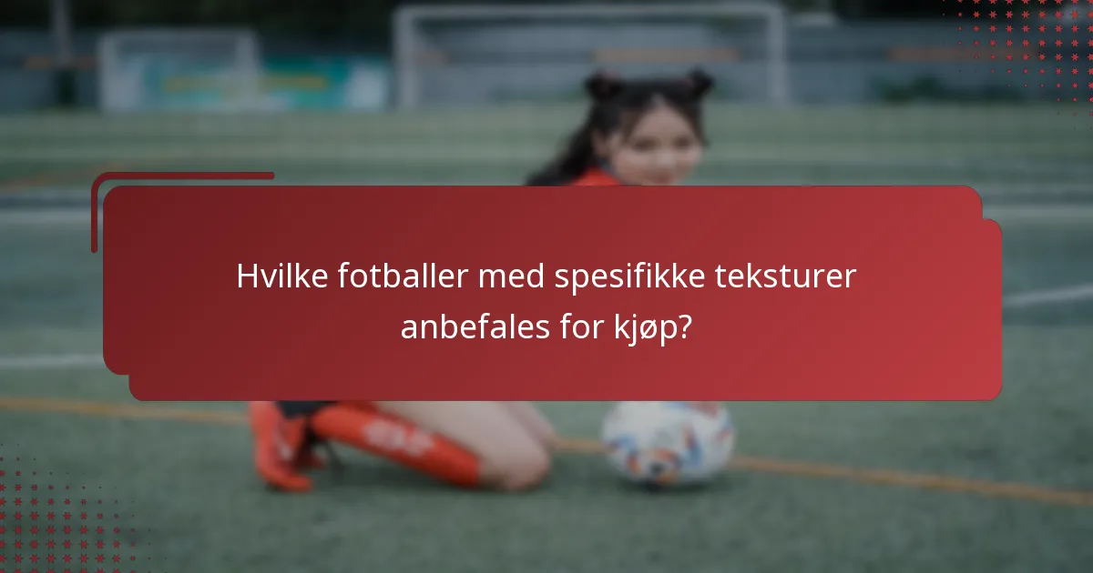 Hvilke fotballer med spesifikke teksturer anbefales for kjøp?