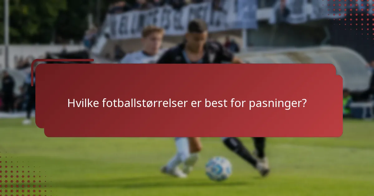 Hvilke fotballstørrelser er best for pasninger?