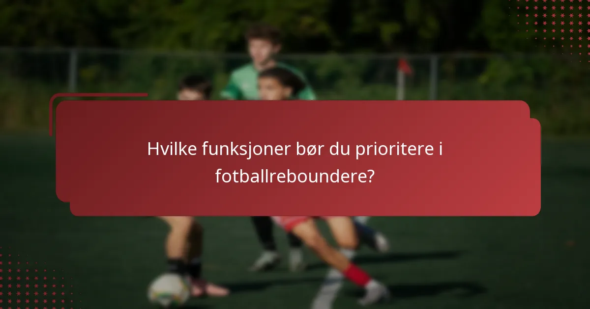 Hvilke funksjoner bør du prioritere i fotballreboundere?