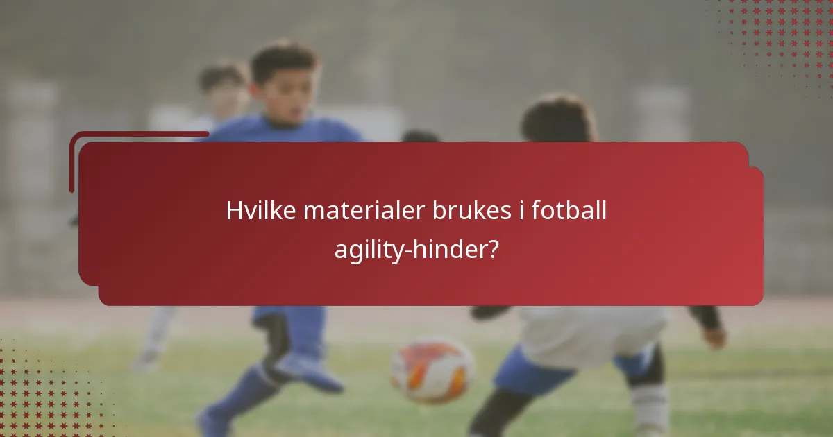 Hvilke materialer brukes i fotball agility-hinder?