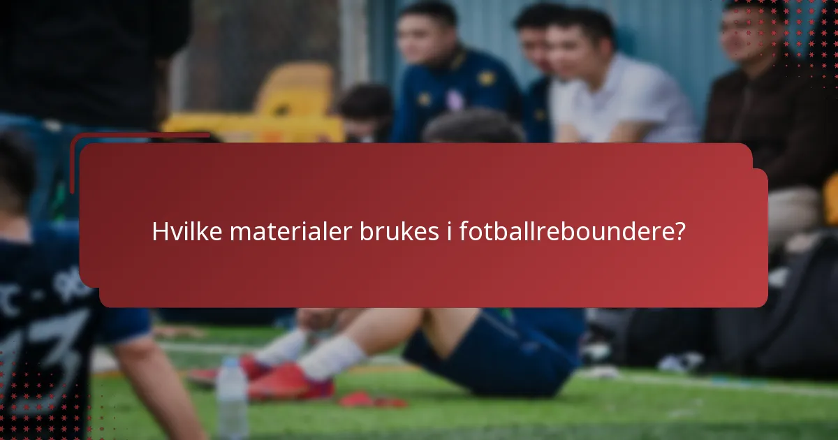Hvilke materialer brukes i fotballreboundere?
