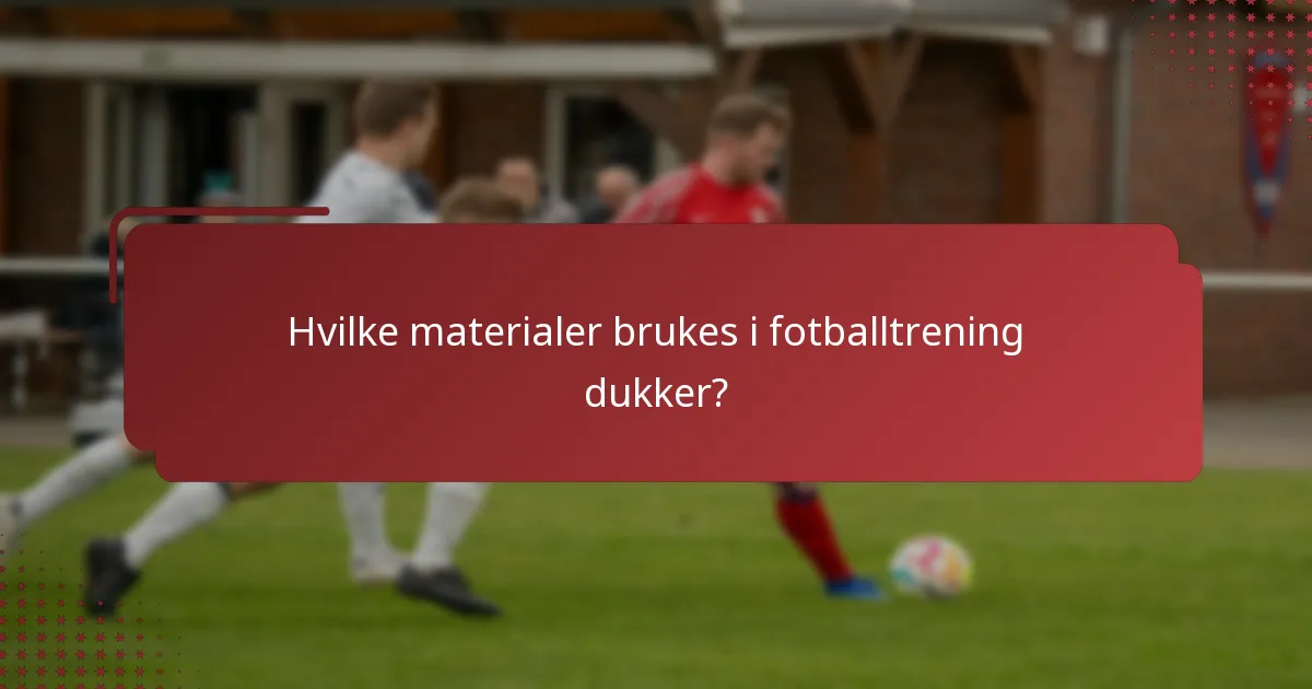 Hvilke materialer brukes i fotballtrening dukker?