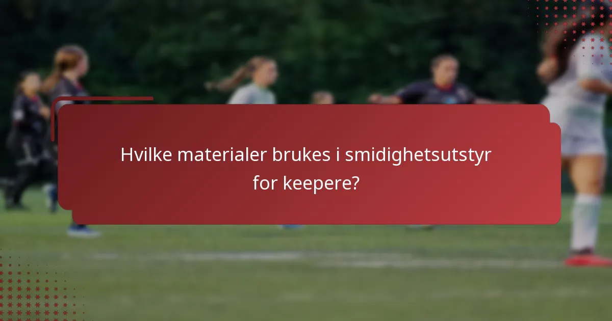 Hvilke materialer brukes i smidighetsutstyr for keepere?