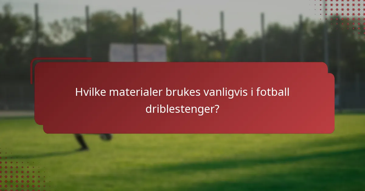 Hvilke materialer brukes vanligvis i fotball driblestenger?