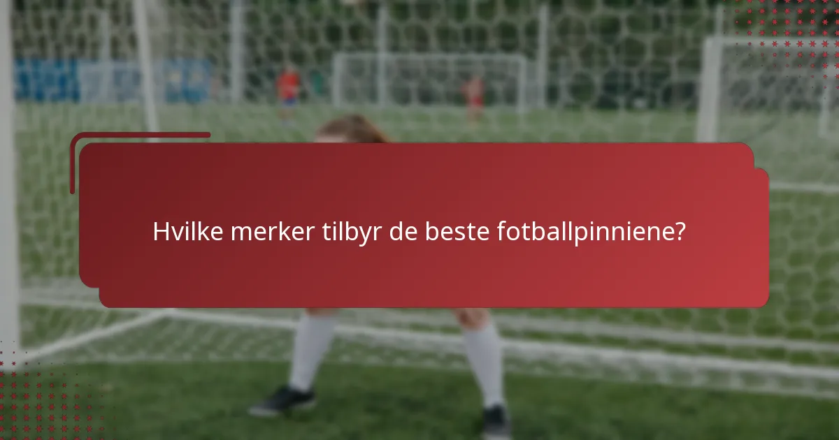 Hvilke merker tilbyr de beste fotballpinniene?