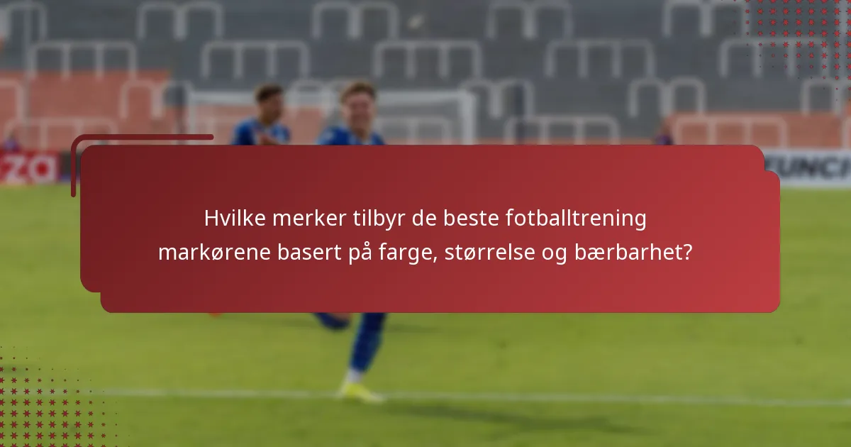Hvilke merker tilbyr de beste fotballtrening markørene basert på farge, størrelse og bærbarhet?