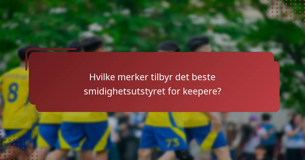 Hvilke merker tilbyr det beste smidighetsutstyret for keepere?