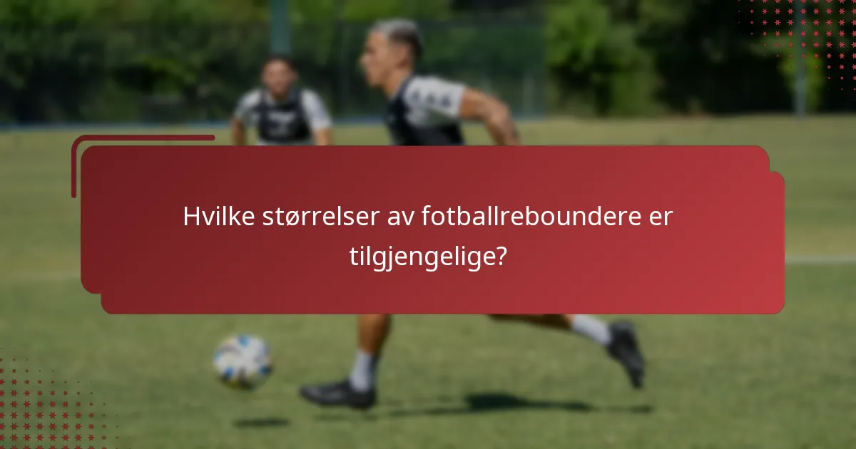 Hvilke størrelser av fotballreboundere er tilgjengelige?