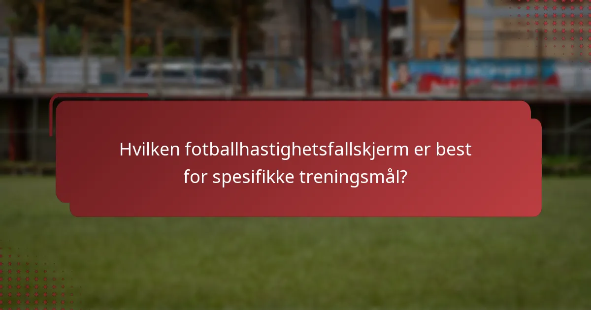 Hvilken fotballhastighetsfallskjerm er best for spesifikke treningsmål?