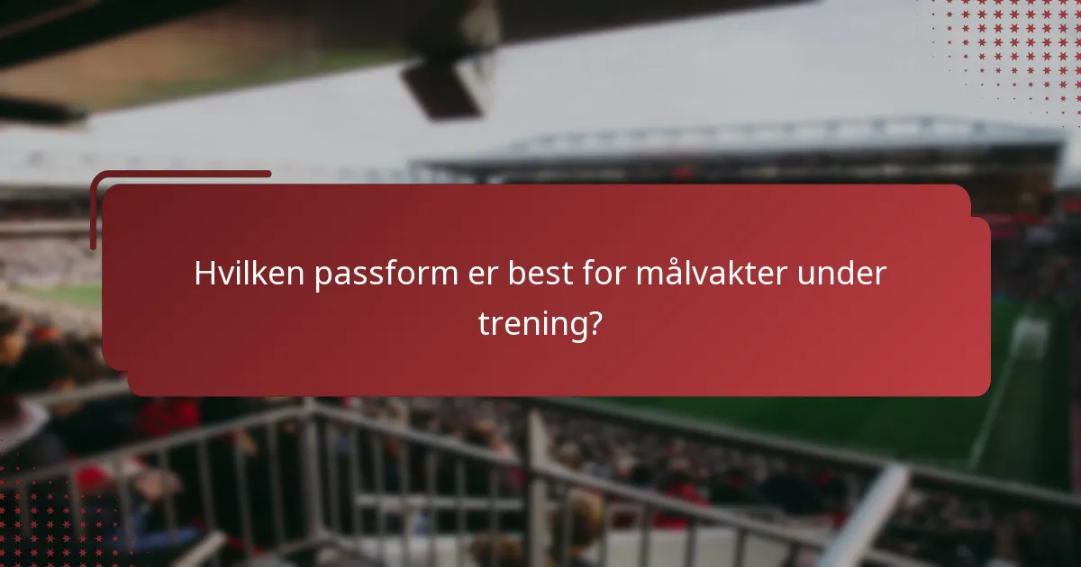 Hvilken passform er best for målvakter under trening?