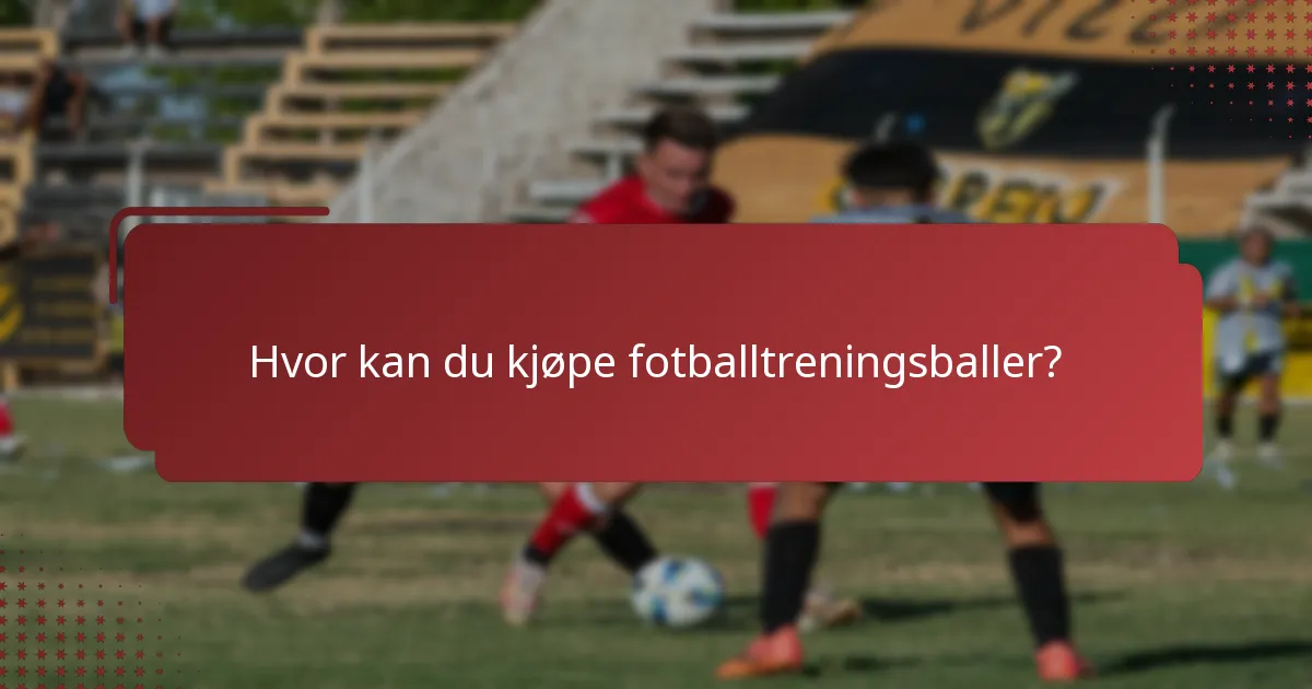 Hvor kan du kjøpe fotballtreningsballer?