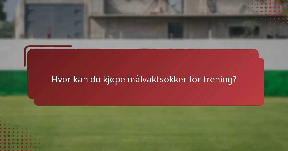Hvor kan du kjøpe målvaktsokker for trening?