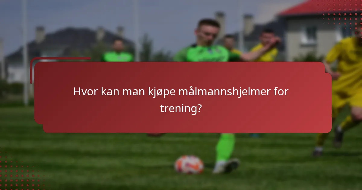 Hvor kan man kjøpe målmannshjelmer for trening?