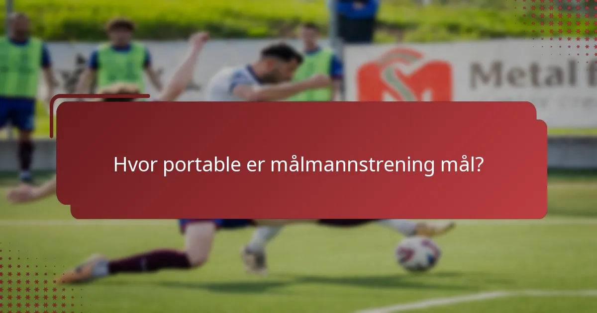 Hvor portable er målmannstrening mål?
