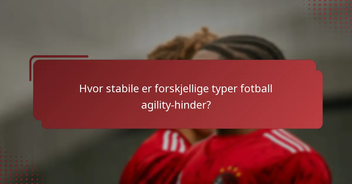 Hvor stabile er forskjellige typer fotball agility-hinder?
