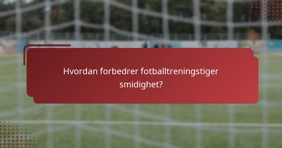 Hvordan forbedrer fotballtreningstiger smidighet?