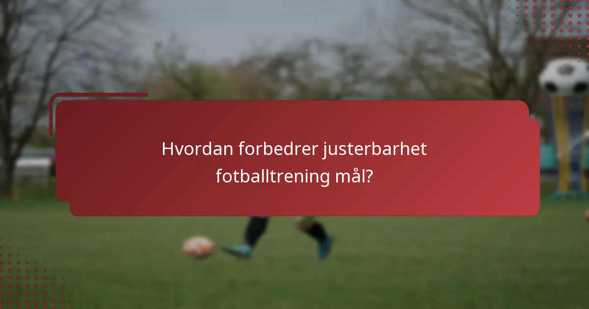 Hvordan forbedrer justerbarhet fotballtrening mål?