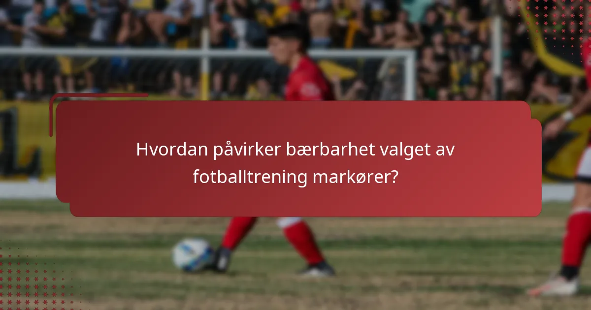 Hvordan påvirker bærbarhet valget av fotballtrening markører?