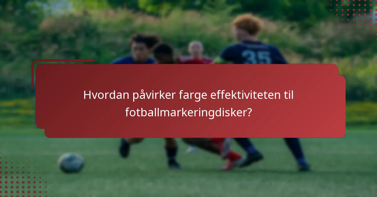 Hvordan påvirker farge effektiviteten til fotballmarkeringdisker?