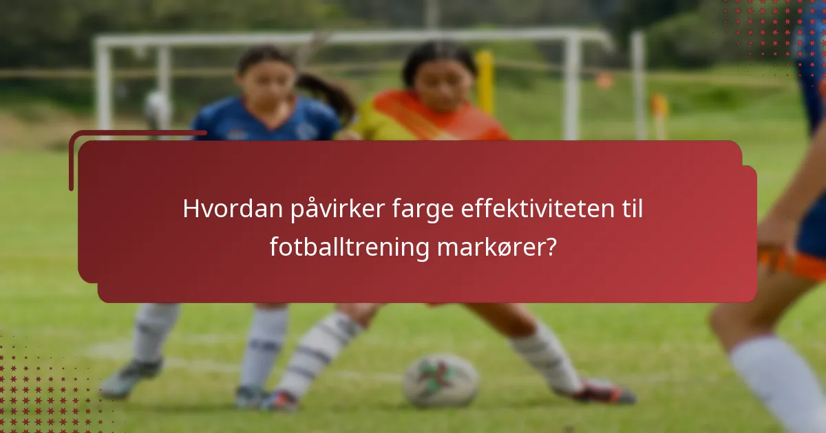 Hvordan påvirker farge effektiviteten til fotballtrening markører?