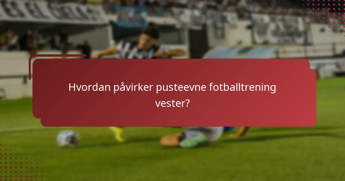 Hvordan påvirker pusteevne fotballtrening vester?