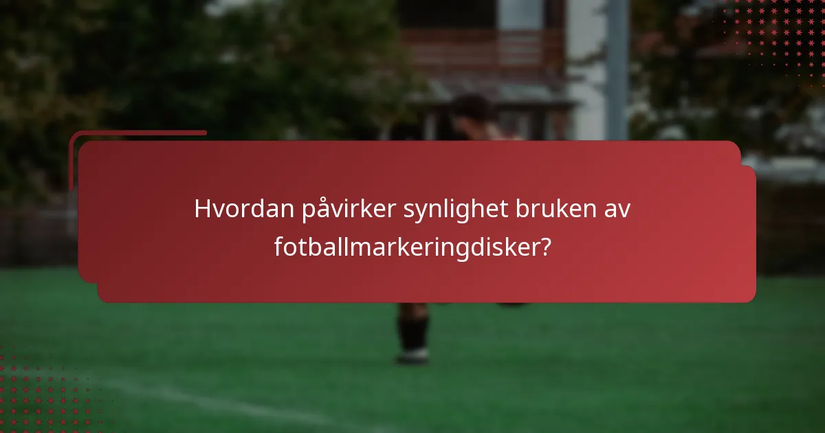 Hvordan påvirker synlighet bruken av fotballmarkeringdisker?