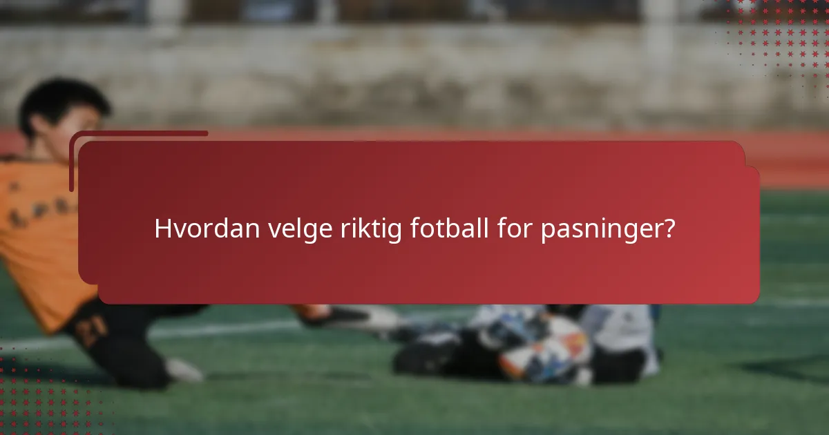 Hvordan velge riktig fotball for pasninger?