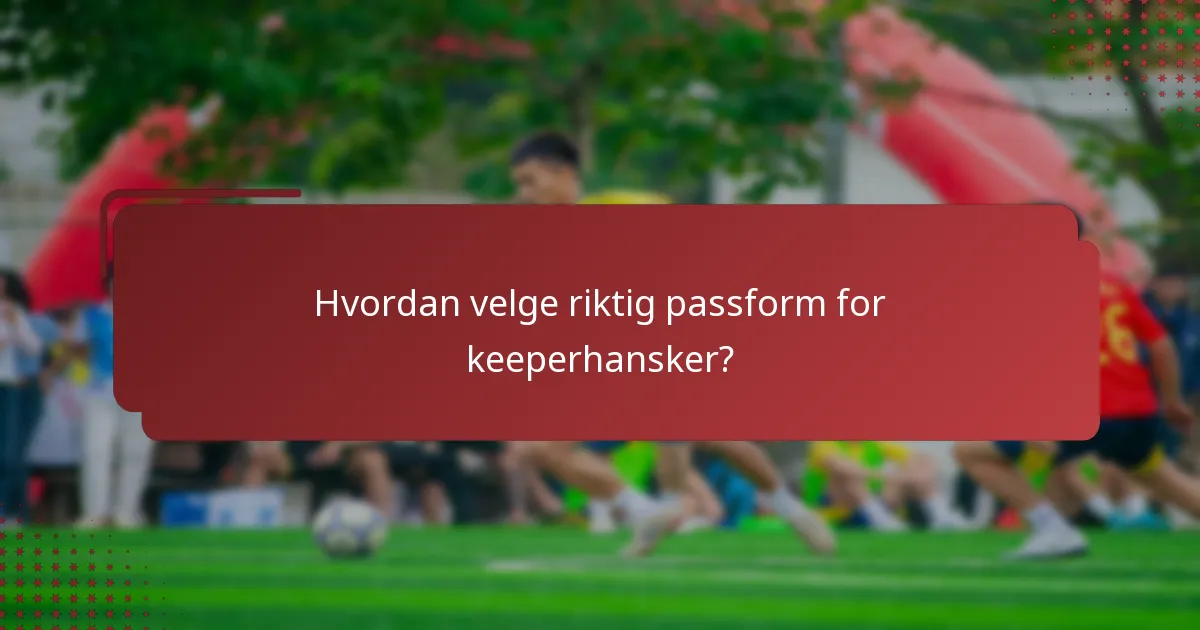 Hvordan velge riktig passform for keeperhansker?